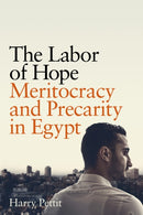 The Labor of Hope : Meritocracy and Precarity in Egypt-9781503637443