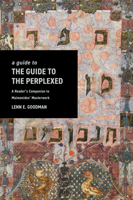 A Guide to TheGuide to the Perplexed : A Reader's Companion to Maimonides' Masterwork-9781503637474