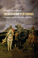 The Russian Way of Deterrence : Strategic Culture, Coercion, and War-9781503637825