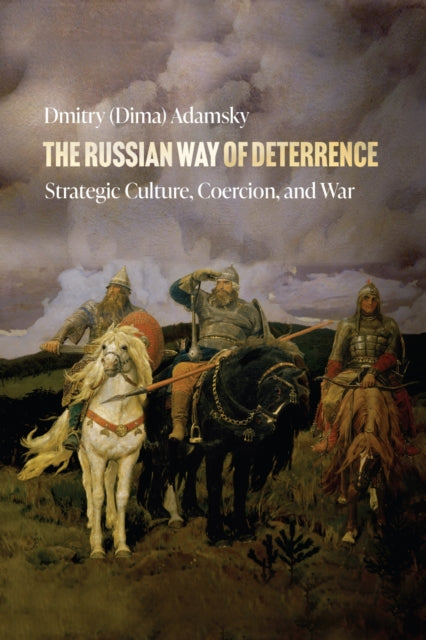 The Russian Way of Deterrence : Strategic Culture, Coercion, and War-9781503637825