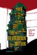 The Revolution Within : Islamic Media and the Struggle for a New Egypt-9781503638358