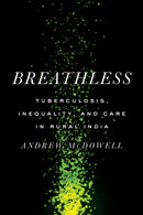 Breathless : Tuberculosis, Inequality, and Care in Rural India-9781503638778