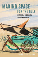 Making Space for the Gulf : Histories of Regionalism and the Middle East-9781503638877