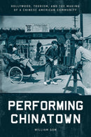 Performing Chinatown : Hollywood, Tourism, and the Making of a Chinese American Community-9781503639089