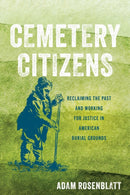 Cemetery Citizens : Reclaiming the Past and Working for Justice in American Burial Grounds-9781503639119