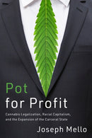Pot for Profit : Cannabis Legalization, Racial Capitalism, and the Expansion of the Carceral State-9781503639218