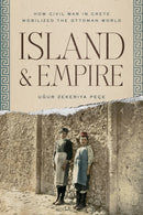 Island and Empire : How Civil War in Crete Mobilized the Ottoman World-9781503639232