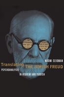 Translating the Jewish Freud : Psychoanalysis in Hebrew and Yiddish-9781503639263