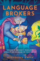 Language Brokers : Children of Immigrants Translating Inequality and Belonging for Their Families-9781503639461