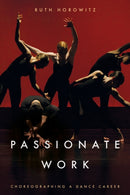 Passionate Work : Choreographing a Dance Career-9781503639607