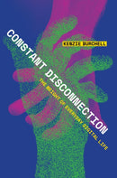 Constant Disconnection : The Weight of Everyday Digital Life-9781503639799