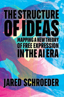 The Structure of Ideas : Mapping a New Theory of Free Expression in the AI Era-9781503639898