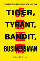 Tiger, Tyrant, Bandit, Businessman : Echoes of Counterrevolution from New China-9781503640146