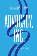 Advocacy, Inc. : INGOs and the Business of "Modern Slavery"-9781503640160