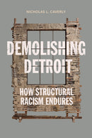 Demolishing Detroit : How Structural Racism Endures-9781503640252