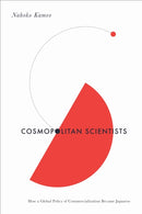 Cosmopolitan Scientists : How a Global Policy of Commercialization Became Japanese-9781503640405