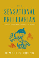 The Sensational Proletarian : Leftist Cultures in Colonial Korea-9781503640474