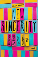 New Sincerity : American Fiction in the Neoliberal Age-9781503640696