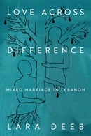 Love Across Difference : Mixed Marriage in Lebanon-9781503640757