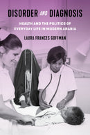 Disorder and Diagnosis : Health and the Politics of Everyday Life in Modern Arabia-9781503640818