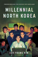 Millennial North Korea : Forbidden Media and Living Creatively with Surveillance-9781503640870