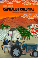 Capitalist Colonial : Thai Migrant Workers in Israeli Agriculture-9781503641099