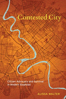 Contested City : Citizen Advocacy and Survival in Modern Baghdad-9781503641426