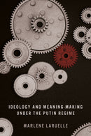 Ideology and Meaning-Making Under the Putin Regime-9781503641594