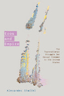 Eros and Empire : The Transnational Struggle for Sexual Freedom in the United States-9781503641662