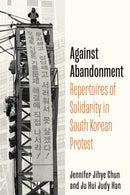 Against Abandonment : Repertoires of Solidarity in South Korean Protest-9781503641723