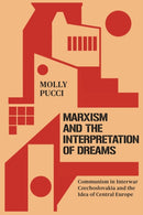 Marxism and the Interpretation of Dreams : Communism in Interwar Czechoslovakia and the Idea of Central Europe-9781503641792