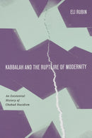 Kabbalah and the Rupture of Modernity : An Existential History of Chabad Hasidism-9781503642072