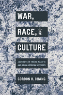 War, Race, and Culture : Journeys in Trans-Pacific and Asian American Histories-9781503642591