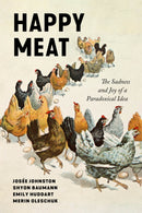 Happy Meat : The Sadness and Joy of a Paradoxical Idea-9781503642836
