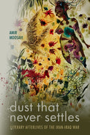 Dust That Never Settles : Literary Afterlives of the Iran-Iraq War-9781503642959