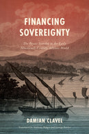 Financing Sovereignty : The Poyais Scandal in the Early Nineteenth-Century Atlantic World-9781503643215