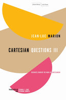 Cartesian Questions III : Descartes Beneath the Mask of Cartesianism-9781503643338