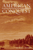 American Conquest : The Northwest Indian War and the Making of US Foreign Policy-9781503643819