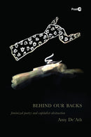 Behind Our Backs : Feminized Poetry and Capitalist Abstraction-9781503643840