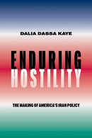 Enduring Hostility : The Making of America's Iran Policy-9781503643901