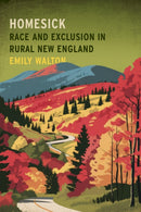 Homesick : Race and Exclusion in Rural New England-9781503643932