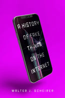 A History of Fake Things on the Internet-9781503644038