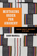 Mistaking Order for Anarchy : Territory, Mobility, and Security in the Sahel-9781503644267