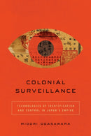 Colonial Surveillance : Technologies of Identification and Control in Japan's Empire-9781503644717