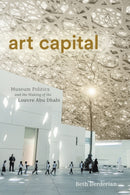 Art Capital : Museum Politics and the Making of the Louvre Abu Dhabi-9781503644762