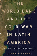 The World Bank and the Cold War in Latin America : The Argentine Challenge-9781503645080