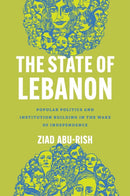 The State of Lebanon : Popular Politics and Institution Building in the Wake of Independence-9781503645820