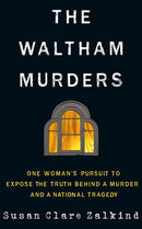The Waltham Murders : One Woman's Pursuit to Expose the Truth Behind a Murder and a National Tragedy-9781503903708