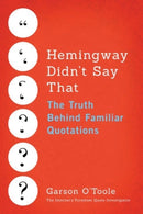 Hemingway Didn't Say That : The Truth Behind Familiar Quotations-9781503933415