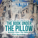 The Book Under the Pillow : Written After the Bible's First Recording.-9781504324687